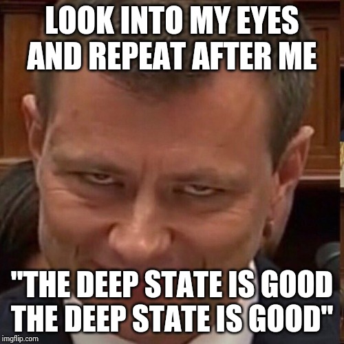 You will be indoctrinated , resistance is futile | LOOK INTO MY EYES
AND REPEAT AFTER ME; "THE DEEP STATE IS GOOD
THE DEEP STATE IS GOOD" | image tagged in face of the deep state,sleeping on couch,relax,let it go,who cares,taken | made w/ Imgflip meme maker
