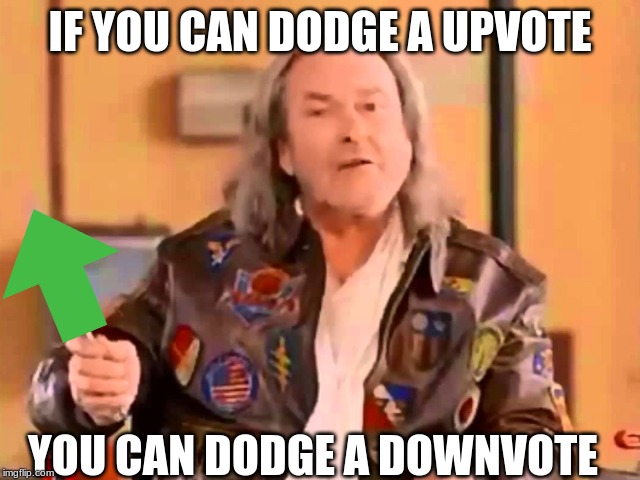 Dodge a Wrench | IF YOU CAN DODGE A UPVOTE; YOU CAN DODGE A DOWNVOTE | image tagged in dodge a wrench | made w/ Imgflip meme maker