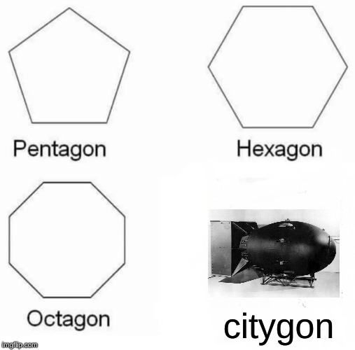 Pentagon Hexagon Octagon | citygon | image tagged in memes,pentagon hexagon octagon | made w/ Imgflip meme maker