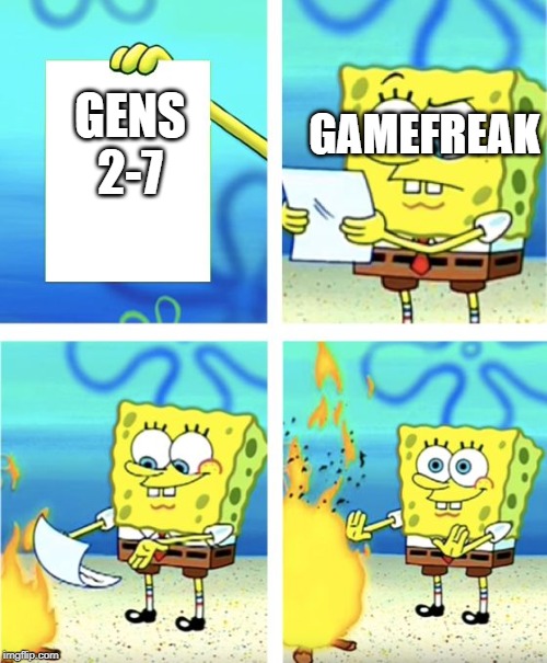 Spongebob Burning Paper | GAMEFREAK; GENS 2-7 | image tagged in spongebob burning paper | made w/ Imgflip meme maker