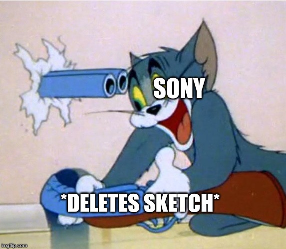 Tom Shooting himself by accident | SONY; *DELETES SKETCH* | image tagged in tom shooting himself by accident | made w/ Imgflip meme maker