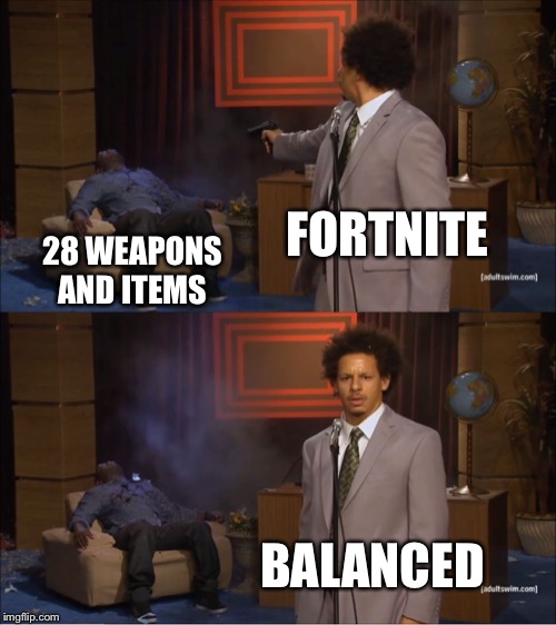 Who Killed Hannibal | FORTNITE; 28 WEAPONS AND ITEMS; BALANCED | image tagged in memes,who killed hannibal | made w/ Imgflip meme maker