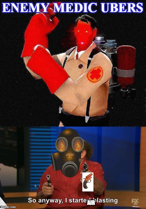  ENEMY MEDIC UBERS; AIR | image tagged in laser-eyed lightly fried red tf2 medic | made w/ Imgflip meme maker