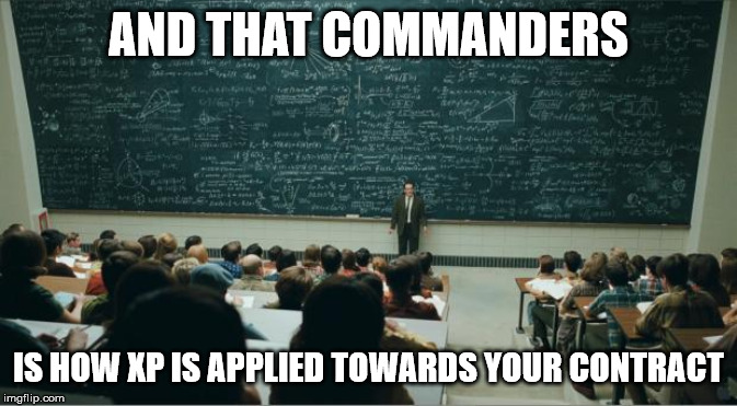 math in a nutshell | AND THAT COMMANDERS; IS HOW XP IS APPLIED TOWARDS YOUR CONTRACT | image tagged in math in a nutshell | made w/ Imgflip meme maker