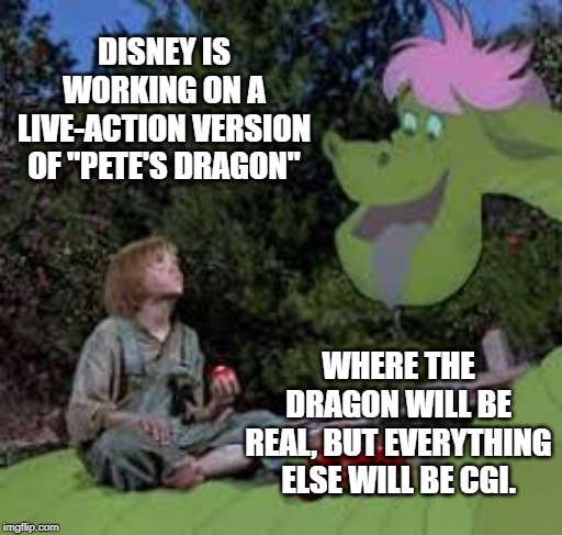 They own several studios and they still can't come out with original material. | DISNEY IS WORKING ON A LIVE-ACTION VERSION OF "PETE'S DRAGON"; WHERE THE DRAGON WILL BE REAL, BUT EVERYTHING ELSE WILL BE CGI. | image tagged in petes dragon,disney,movies,remake | made w/ Imgflip meme maker