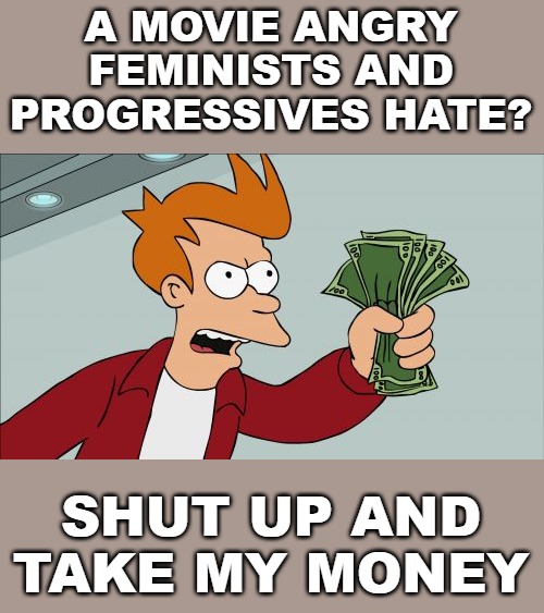 The movie "Joker" is hated by the left because it stars a white male. That alone is why it is worth watching. | A MOVIE ANGRY FEMINISTS AND PROGRESSIVES HATE? SHUT UP AND TAKE MY MONEY | image tagged in memes,shut up and take my money fry,joker | made w/ Imgflip meme maker