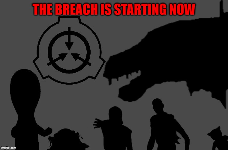(SCP Roleplay) The Breach (Part 1) | THE BREACH IS STARTING NOW | image tagged in scp,roleplaying | made w/ Imgflip meme maker