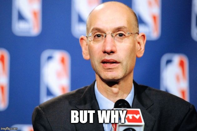 Adam Silver | BUT WHY | image tagged in adam silver | made w/ Imgflip meme maker