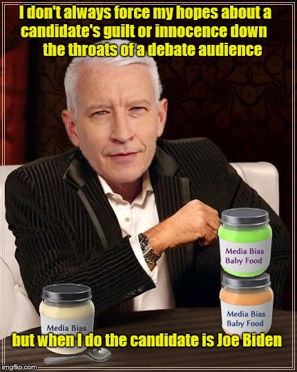 Babyfood pusher Anderson Cooper | I don't always force my hopes about a
candidate's guilt or innocence down 
     the throats of a debate audience; but when I do the candidate is Joe Biden | image tagged in anderson cooper,democratic debate,joe biden,biased media,msm | made w/ Imgflip meme maker