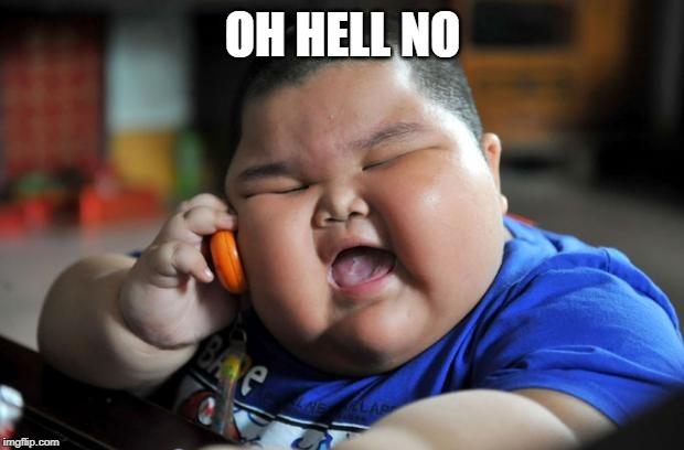Fat Asian Kid | OH HELL NO | image tagged in fat asian kid | made w/ Imgflip meme maker