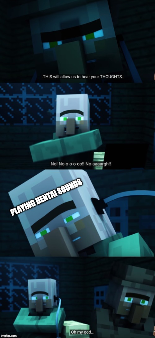 when your interrogating hentai guys | PLAYING HENTAI SOUNDS | image tagged in minecraft | made w/ Imgflip meme maker