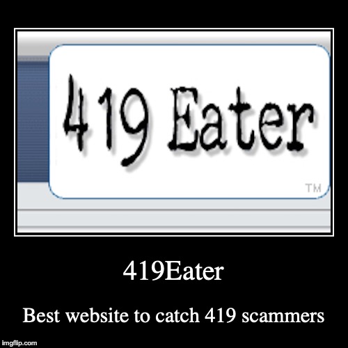 419Eater | image tagged in demotivationals,419,scammer | made w/ Imgflip demotivational maker