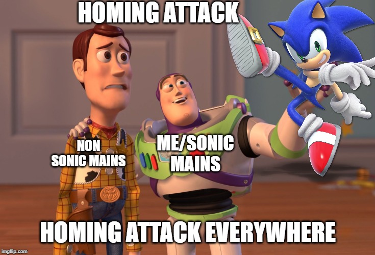 Spam boi | HOMING ATTACK; NON SONIC MAINS; ME/SONIC MAINS; HOMING ATTACK EVERYWHERE | image tagged in memes,x x everywhere,super smash bros,sonic the hedgehog,spammers | made w/ Imgflip meme maker