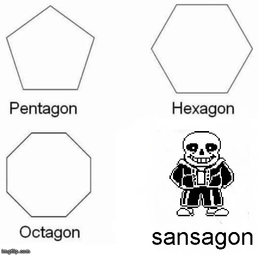 Pentagon Hexagon Octagon Meme | sansagon | image tagged in memes,pentagon hexagon octagon,sans | made w/ Imgflip meme maker
