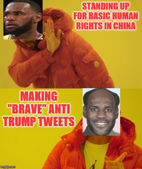 Drake | STANDING UP FOR BASIC HUMAN RIGHTS IN CHINA; MAKING "BRAVE" ANTI TRUMP TWEETS | image tagged in drake | made w/ Imgflip meme maker