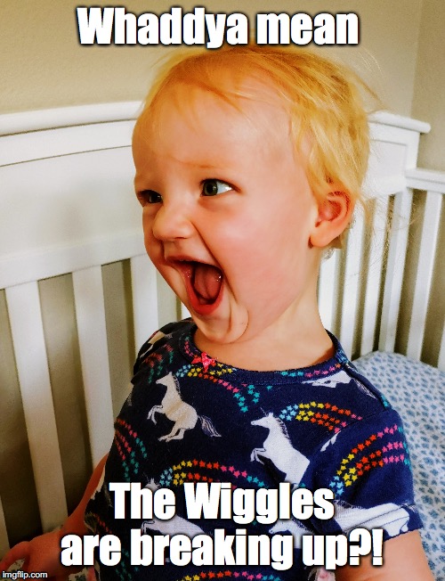 Whaddya mean; The Wiggles are breaking up?! | image tagged in baby,angry baby,shocked face | made w/ Imgflip meme maker