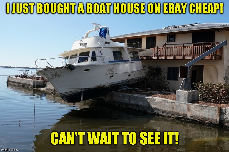 It's like a house, but with a chance of drowning | I JUST BOUGHT A BOAT HOUSE ON EBAY CHEAP! CAN'T WAIT TO SEE IT! | image tagged in boat house | made w/ Imgflip meme maker