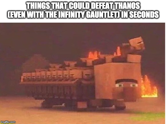 THINGS THAT COULD DEFEAT THANOS (EVEN WITH THE INFINITY GAUNTLET) IN SECONDS | image tagged in blank white template | made w/ Imgflip meme maker