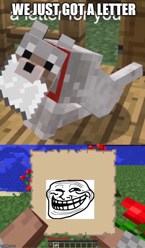Minecraft Mail | WE JUST GOT A LETTER | image tagged in minecraft mail | made w/ Imgflip meme maker