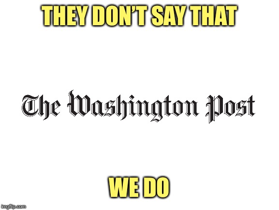 Blank White Template | THEY DON’T SAY THAT WE DO | image tagged in blank white template | made w/ Imgflip meme maker