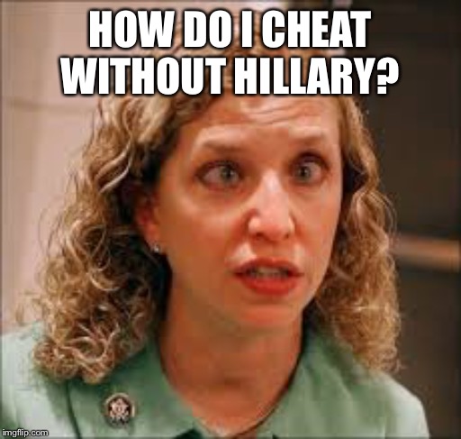 Debbie The Cheat | HOW DO I CHEAT WITHOUT HILLARY? | image tagged in debbie the cheat | made w/ Imgflip meme maker