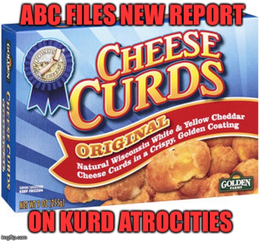 ABC Reports | ABC FILES NEW REPORT; ON KURD ATROCITIES | image tagged in abc,kurds,fake news | made w/ Imgflip meme maker