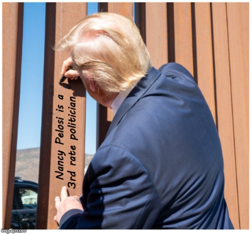 President Trump signs the wall | Nancy Pelosi is a 
3rd rate politician | image tagged in president trump signs wall gif,republican party,democratic party | made w/ Imgflip meme maker