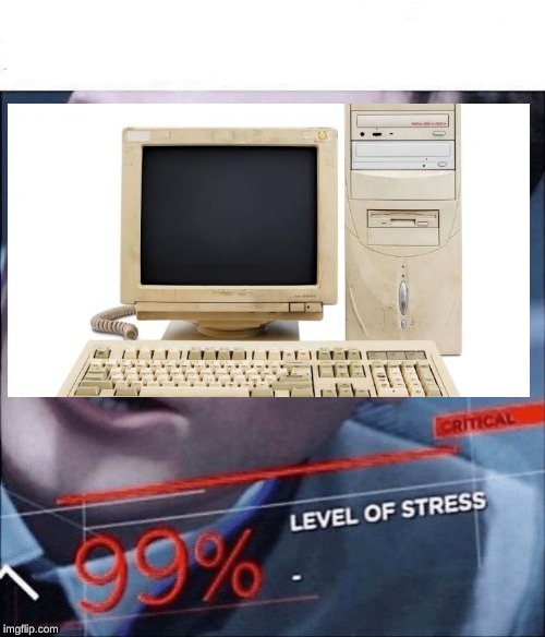 99% Level of Stress | image tagged in 99 level of stress | made w/ Imgflip meme maker