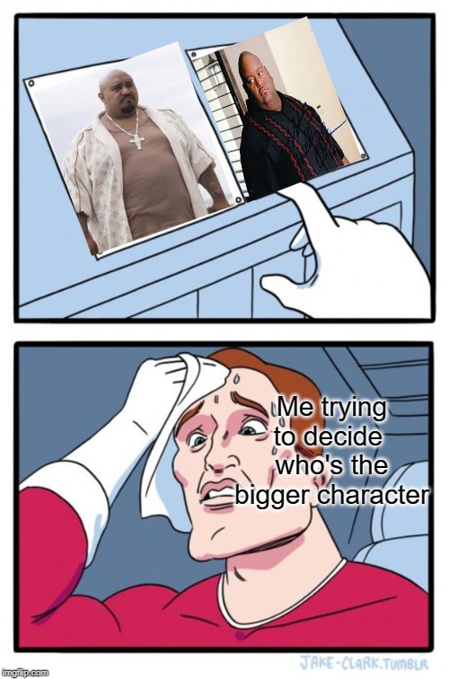Two Buttons Meme | Me trying to decide  who's the bigger character | image tagged in memes,two buttons | made w/ Imgflip meme maker