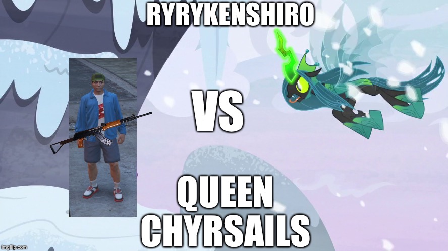 Ryrykenshiro VS Queen Chyrsails | RYRYKENSHIRO; VS; QUEEN CHYRSAILS | image tagged in starlight glimmer vs queen chyrsails,mlp fim,finale,battle,gun | made w/ Imgflip meme maker