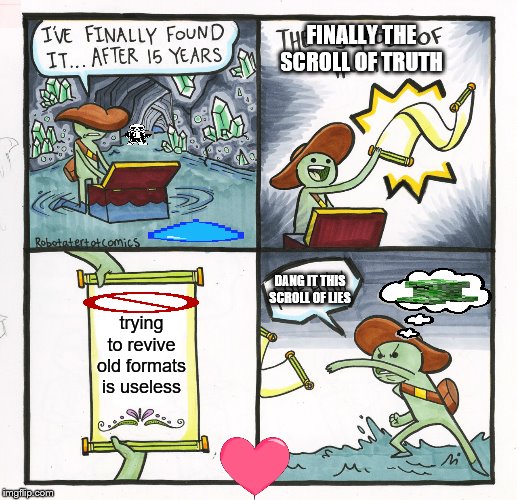 The Scroll Of Truth Meme | FINALLY THE SCROLL OF TRUTH; DANG IT THIS SCROLL OF LIES; trying to revive old formats is useless | image tagged in memes,the scroll of truth | made w/ Imgflip meme maker