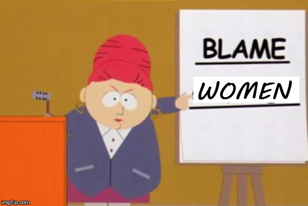 blame canada | WOMEN | image tagged in blame canada | made w/ Imgflip meme maker