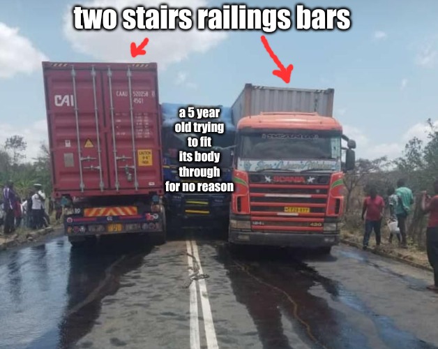 Wonder how people get their heads stuck there? | two stairs railings bars; a 5 year old trying to fit its body through for no reason | image tagged in memes,life | made w/ Imgflip meme maker