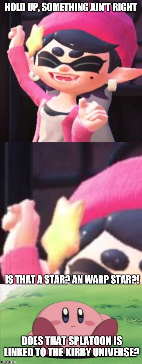 Just a simple look at That thing on Callie's hat.... | HOLD UP, SOMETHING AIN'T RIGHT; IS THAT A STAR? AN WARP STAR?! DOES THAT SPLATOON IS LINKED TO THE KIRBY UNIVERSE? | image tagged in kirby,splatoon,star,theory,memes | made w/ Imgflip meme maker