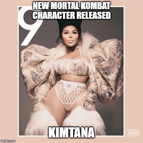 Lil' Kimtana | NEW MORTAL KOMBAT CHARACTER RELEASED; KIMTANA | image tagged in lil' kim,mortal kombat | made w/ Imgflip meme maker