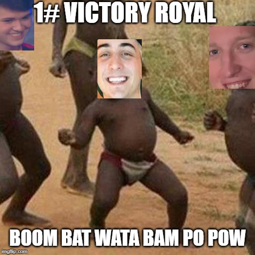 Third World Success Kid Meme | 1# VICTORY ROYAL; BOOM BAT WATA BAM PO POW | image tagged in memes,third world success kid | made w/ Imgflip meme maker