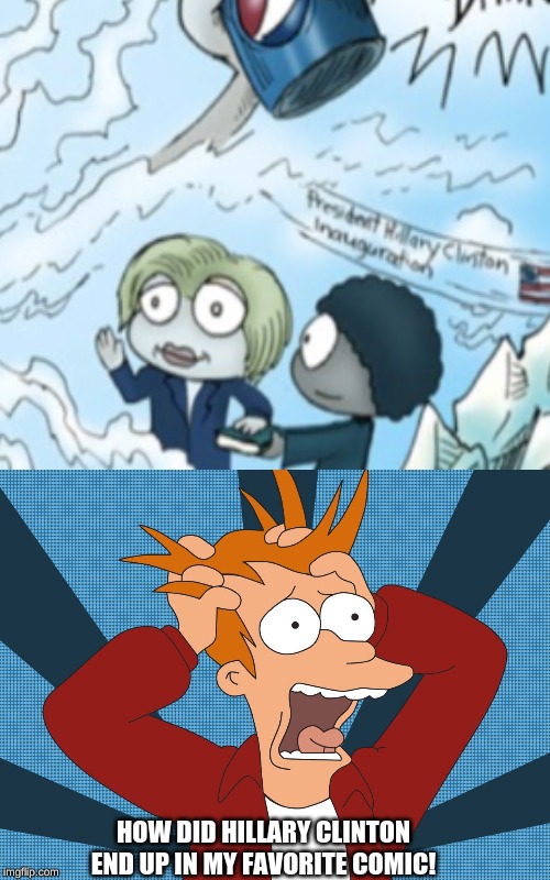 HOW DID HILLARY CLINTON END UP IN MY FAVORITE COMIC! | image tagged in futurama fry screaming | made w/ Imgflip meme maker