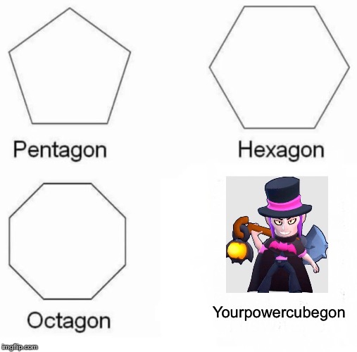 Pentagon Hexagon Octagon Meme | Yourpowercubegon | image tagged in memes,pentagon hexagon octagon | made w/ Imgflip meme maker