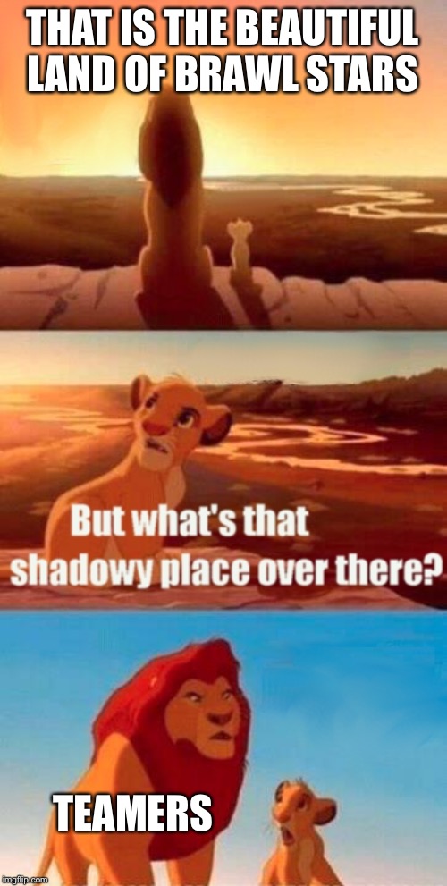 Simba Shadowy Place | THAT IS THE BEAUTIFUL LAND OF BRAWL STARS; TEAMERS | image tagged in memes,simba shadowy place | made w/ Imgflip meme maker