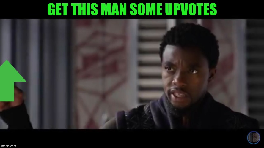 Black Panther - Get this man a shield | GET THIS MAN SOME UPVOTES | image tagged in black panther - get this man a shield | made w/ Imgflip meme maker