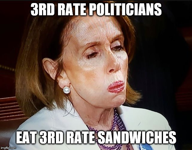 Nancy Pelosi PB Sandwich | 3RD RATE POLITICIANS; EAT 3RD RATE SANDWICHES | image tagged in nancy pelosi pb sandwich,memes,funny memes | made w/ Imgflip meme maker