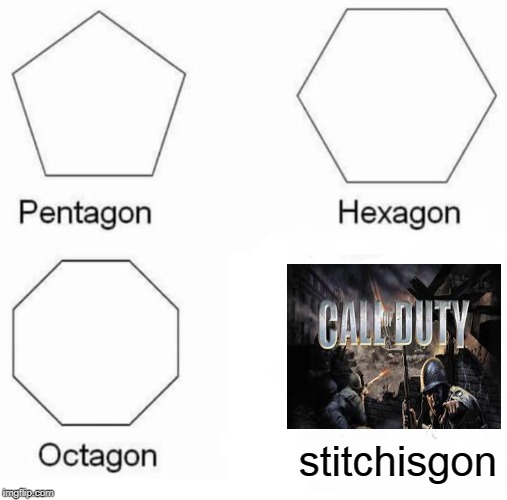 Stitchisgon | stitchisgon | image tagged in memes,pentagon hexagon octagon | made w/ Imgflip meme maker