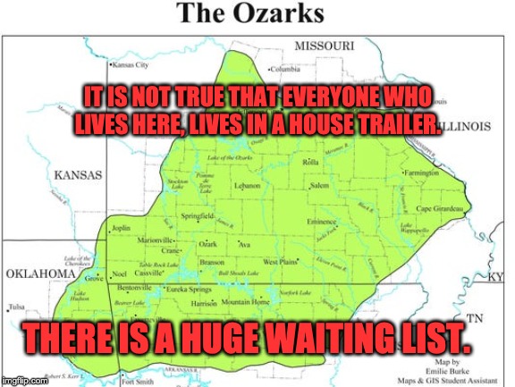 Just add some banjo music | IT IS NOT TRUE THAT EVERYONE WHO LIVES HERE, LIVES IN A HOUSE TRAILER. THERE IS A HUGE WAITING LIST. | image tagged in rednecks | made w/ Imgflip meme maker