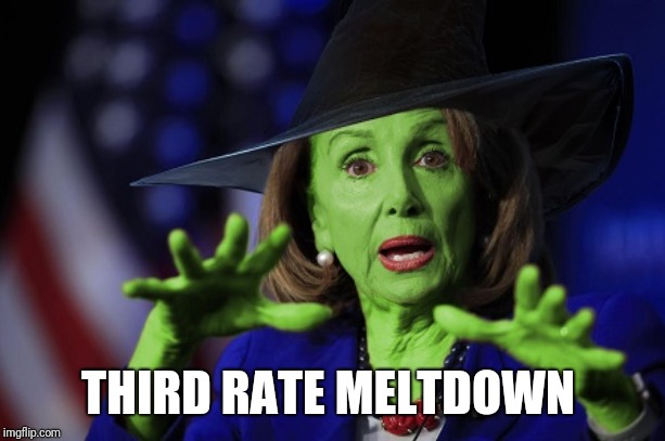 Pelosi | THIRD RATE MELTDOWN | image tagged in pelosi | made w/ Imgflip meme maker