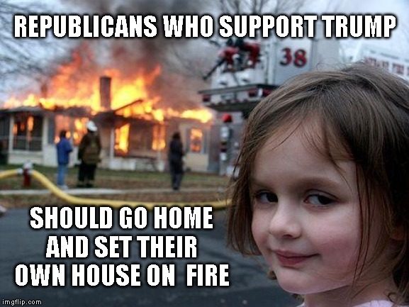 Thanks to Dumbass Trump American Soldiers Have to Bomb Our Own Military Base in Syria | REPUBLICANS WHO SUPPORT TRUMP; SHOULD GO HOME AND SET THEIR OWN HOUSE ON  FIRE | image tagged in disaster girl,donald trump is an idiot,syria,stupid republicans,trumptards,impeach trump | made w/ Imgflip meme maker