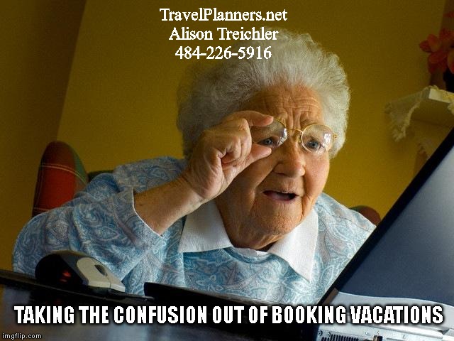 Grandma Finds The Internet | TravelPlanners.net
Alison Treichler
484-226-5916; TAKING THE CONFUSION OUT OF BOOKING VACATIONS | image tagged in memes,grandma finds the internet | made w/ Imgflip meme maker