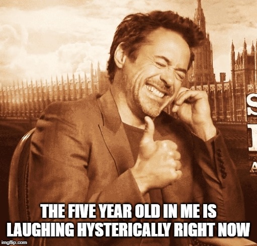 laughing | THE FIVE YEAR OLD IN ME IS LAUGHING HYSTERICALLY RIGHT NOW | image tagged in laughing | made w/ Imgflip meme maker