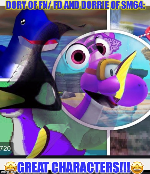Dorrie and dory | DORY OF FN/ FD AND DORRIE OF SM64:; 🤩GREAT CHARACTERS!!!🤩 | image tagged in dorrie and dory | made w/ Imgflip meme maker