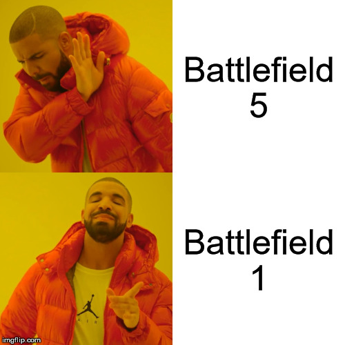 Drake Hotline Bling | Battlefield 5; Battlefield 1 | image tagged in memes,drake hotline bling,battlefield,battlefield 1,gaming,electronic arts | made w/ Imgflip meme maker