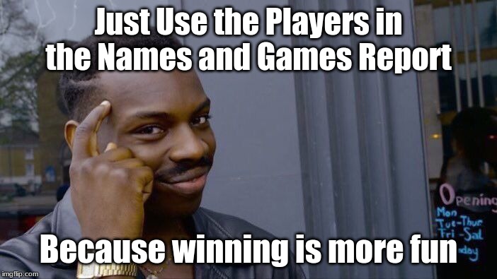 Fantasy Football Names and Games Report | Just Use the Players in the Names and Games Report; Because winning is more fun | image tagged in memes,roll safe think about it,football,fantasy football | made w/ Imgflip meme maker